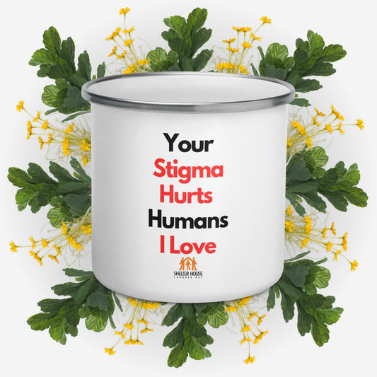 Your Stigma Hurts Humans I Love - Enamel Mug