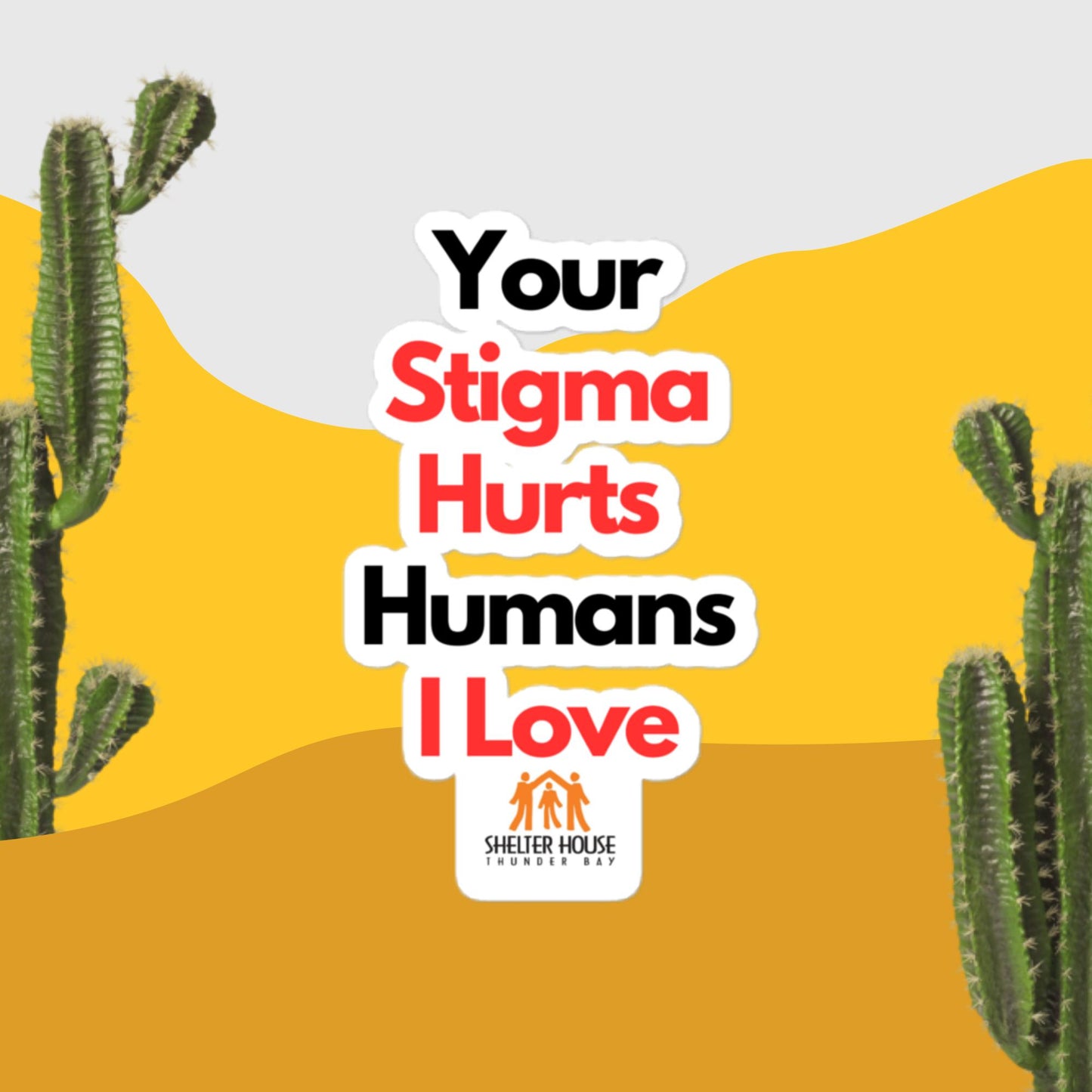 Your Stigma Hurts Humans I Love - Sticker